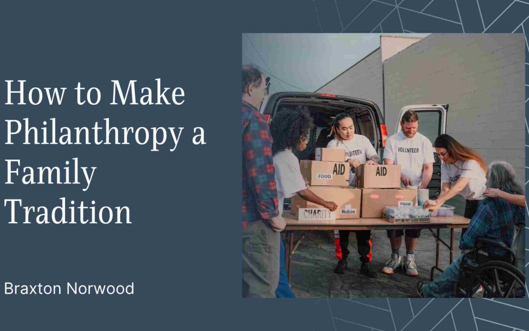 How to Make Philanthropy a Family Tradition